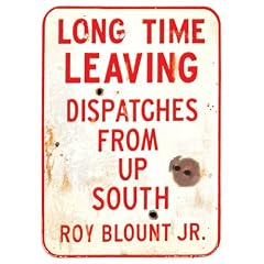 Long Time Leaving: Dispatches From Up South