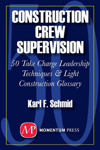 Construction Crew Supervision: 50 Take Charge Leadership Techniques & Light Construction Glossary