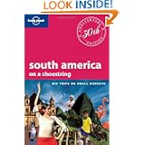 South America on a Shoestring: Big Trips on Small Budgets (Lonely Planet Shoestring Guide)'
