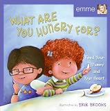 What Are You Hungry For?: Feed Your Tummy and Your Heart