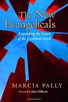 The New Evangelicals: Expanding the Vision of the Common Good The New Evangelicals: Expanding the Vision of the Common Good