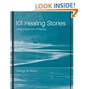 101 Healing Stories: Using Metaphors in Therapy