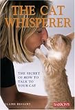 The cat whisperer : the secret of how to talk to your cat