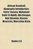 African Handball Biography Introduction: Elzira Tavares, Mohamed Bakir El-Nakib, Ilda Bengue, Nair Almeida, Hassan Moustafa, Marcelina Kiala-