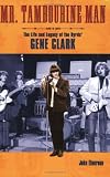 Mr. Tambourine Man: The Life and Legacy of The Byrds Gene Clark (Book)