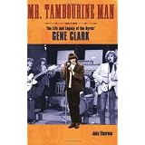 Mr. Tambourine Man: The Life and Legacy of The Byrds' Gene Clarkby John Einarson