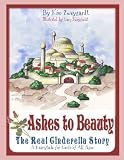 Ashes to Beauty: The Real Cinderella Story / A Fairy Tale for Girls of All Ages
