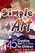 Simple Art: 45 Creative Art Activities for Children