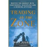 Trading in the Zone: Master the Market with Confidence, Discipline and a Winning Attitude