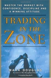 Cover of "Trading in the Zone: Master the... Cover of "Trading in the Zone: Master the...