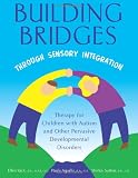 Building Bridges Through Sensory Integration: Therapy for Children with Autism and Other Pervasive Developmental Disorders