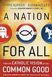 A Nation for All: How the Catholic Vision of the Common Good Can Save America from the Politics of Division