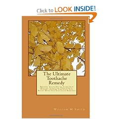 The Ultimate Toothache Remedy: Prevent Tooth Decay, Avoid Gum Disease, Gingivitis,... by William H Smith