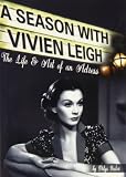 A season with Vivien Leigh : the life and art of an actress