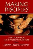 Making Disciples: Faith Formation in the Wesleyan Tradition (v. 1)