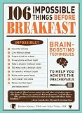 106 Impossible Things Before Breakfast: Brain Boosting Techniques to Help You Achieve the Unachievable