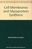 Cell membranes and glycoprotein synthesis : proceedings of a Royal Society discussion meeting held on 27 and 28 May 1982 : including a brief report of the Ciba Foundation meeting held on 26 May 1982