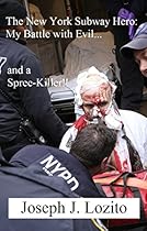 The New York Subway Hero: My Battle with Eviland a Spree-Killer!! The New York Subway Hero: My Battle with Eviland a Spree-Killer!!