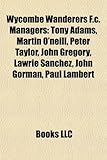 Wycombe Wanderers F.C. Managers: Tony Adams, Martin O'Neill, Peter Taylor, John Gregory, Lawrie Sanchez, John Gorman, Paul Lambert-