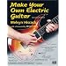 Make Your Own Electric Guitar