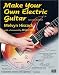 Books : Make Your Own Electric Guitar