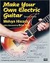 Make Your Own Electric Guitar