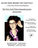 Celine Dion: Behind the Fairytale... A Very Unauthorized Biography