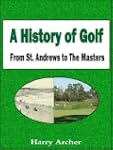 A History of Golf From St. Andrews to...