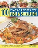100 classic recipes for fish & shellfish : fabulous ways to prepare and cook fresh seafood, shown in more than 300 step-by-step mouthwatering photographs
