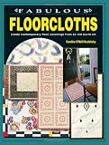 Fabulous Floorcloths: Create Contemporary Floor Coverings from an Old World Art