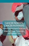 Cancer patients, cancer pathways : historical and sociological perspectives