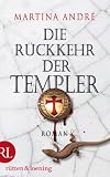 Die R�ckkehr der Templer: Roman - Martina Andr�