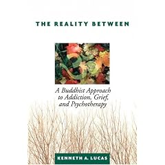 The Reality Between: A Buddhist Approach to Addiction, Grief, and Psychotherapy