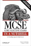 MCSE Core Elective Exams in a Nutshell: Covers exams 70-270, 70-297, and 70-298 (In a Nutshell (O Reilly))