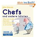 Chefs und andere Idioten: Wie man im Job �berlebt - ohne seinen Boss zu ermorden