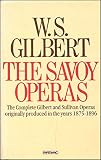 The Savoy operas : the complete Gilbert and Sullivan operas originally produced in the years 1875-1896