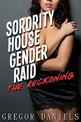 Sorority House Gender Raid: The Reckoning (Gender Transformation Erotica)
