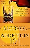 Alcoholism: Alcohol Abuse Treatment - How to Overcome Alcoholism and Get Rid of Your Drinking Problem for Life (Alcoholism Recovery - Alcoholism free memoir ... - Alcohol Addiction - Alcohol Abuse Book 1)