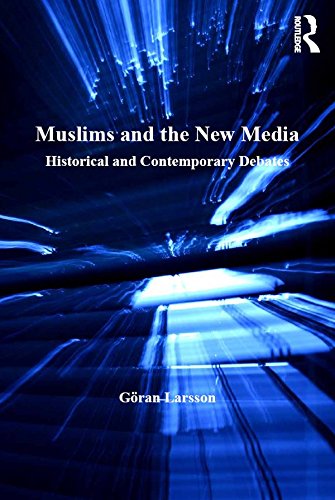 Muslims and the New Media: Historical and Contemporary Debates
