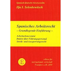 Spanisches Arbeitsrecht: Grundlegende Einf�hrung. Arbeitnehmerstatut - Dekret �ber F�hrungspersonal - Streik- und Aussperrungsecht