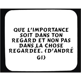 Que l'importance soit dans ton regard et non pas dans la chose regard�e. (d'Andr� Gi) tapis de souris d�cor�