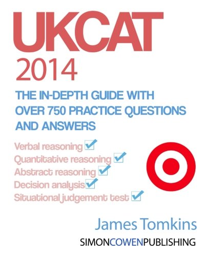 UKCAT 2014 - The in-depth guide with over 750 practice questions and answers: The up to date guide for your UKCAT revision