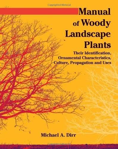 Manual of Woody Landscape Plants: Their Identification, Ornamental Characteristics, Culture, Propogation and Uses by Michael A. Dirr (2009-08-01)
