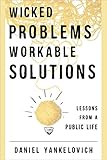 Wicked problems, workable solutions : lessons from a public life