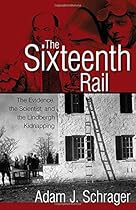The Sixteenth Rail: The Evidence, the Scientist, and the Lindbergh Kidnapping The Sixteenth Rail: The Evidence, the Scientist, and the Lindbergh Kidnapping