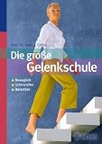 Die gro&szlig;e Gelenkschule: beweglich / schmerzfrei / belastbar &nbsp;