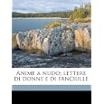 Buy Anime a nudo; lettere di donne e di fanciulle (Italian Edition) by Marco Praga