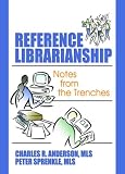 More details of book titled: Reference Librarianship: Notes from the Trenches