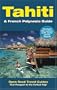 Tahiti & French Polynesia Guide: Open Road Publishing's Best-Selling Guide to Tahiti! (Open Road's Tahiti & French Polynesia Guide)