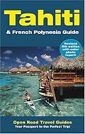 Tahiti & French Polynesia Guide: Open Road Publishing's Best-Selling Guide to Tahiti! (Open Road Travel Guides Tahiti and French Polynesia Guide)